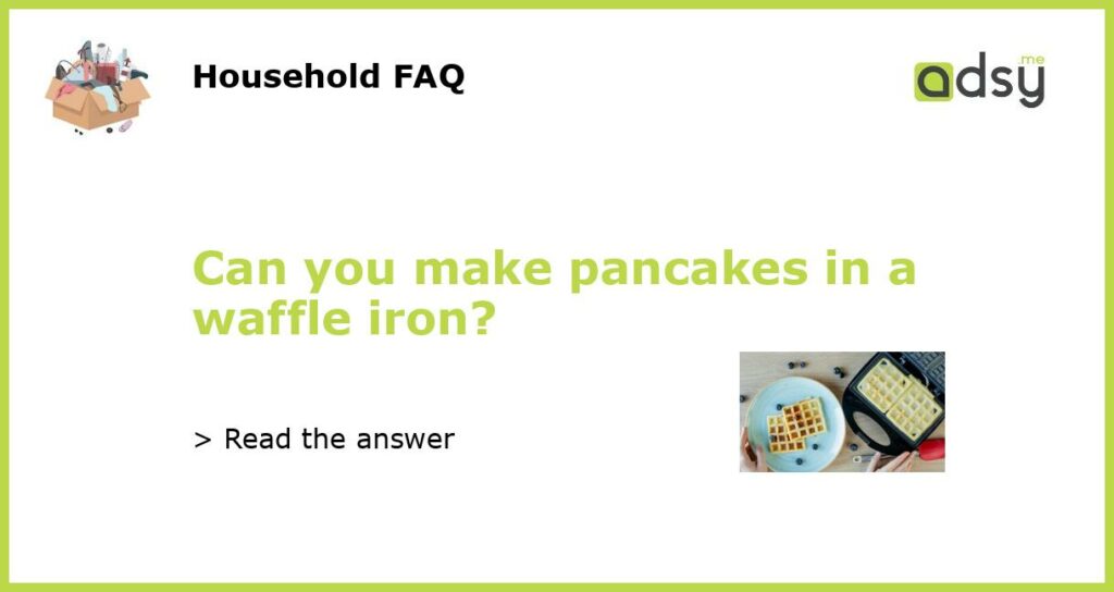 Can you make pancakes in a waffle iron featured