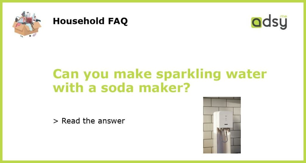 Can you make sparkling water with a soda maker featured