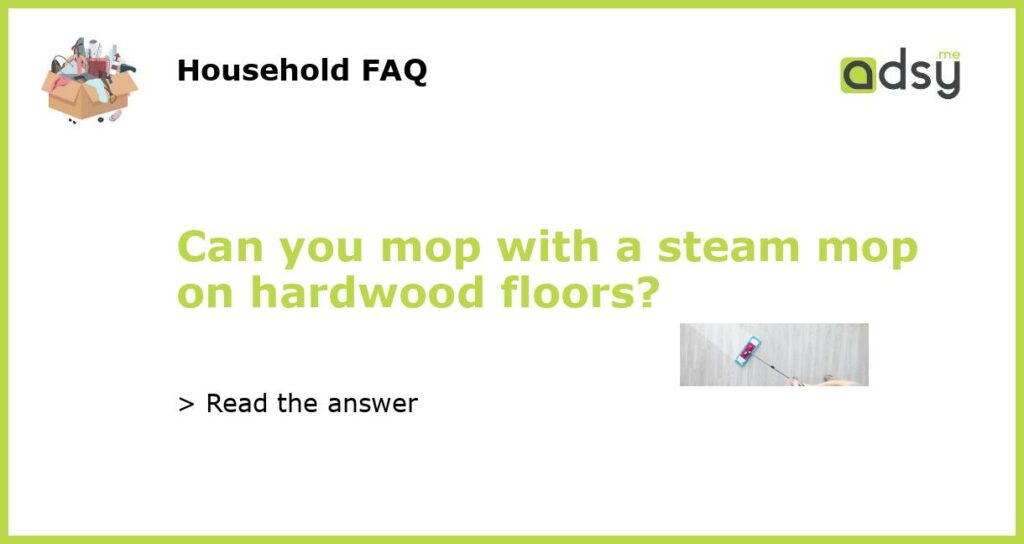 Can you mop with a steam mop on hardwood floors featured