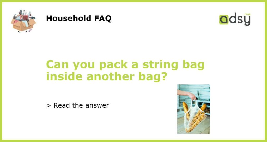 Can you pack a string bag inside another bag featured