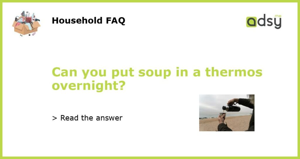 Can you put soup in a thermos overnight featured