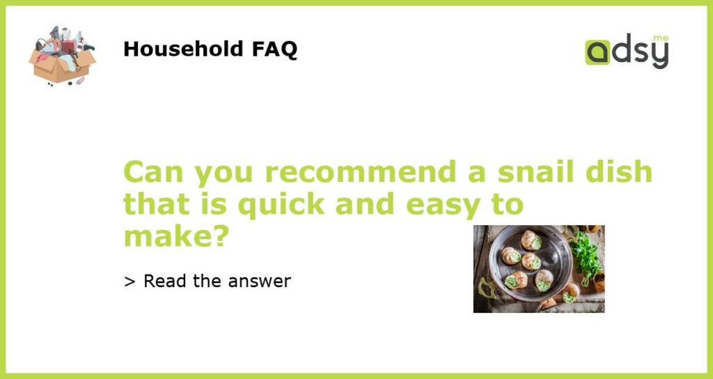 Can you recommend a snail dish that is quick and easy to make featured