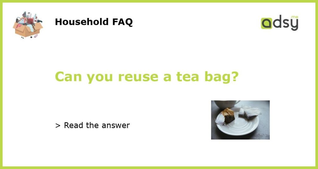 Can you reuse a tea bag featured
