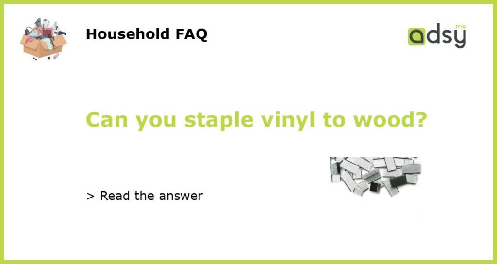 Can you staple vinyl to wood featured