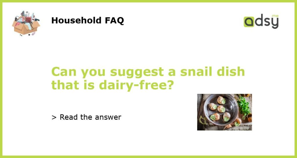 Can you suggest a snail dish that is dairy free featured