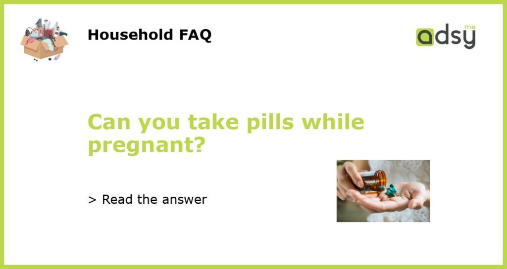 Can you take pills while pregnant featured