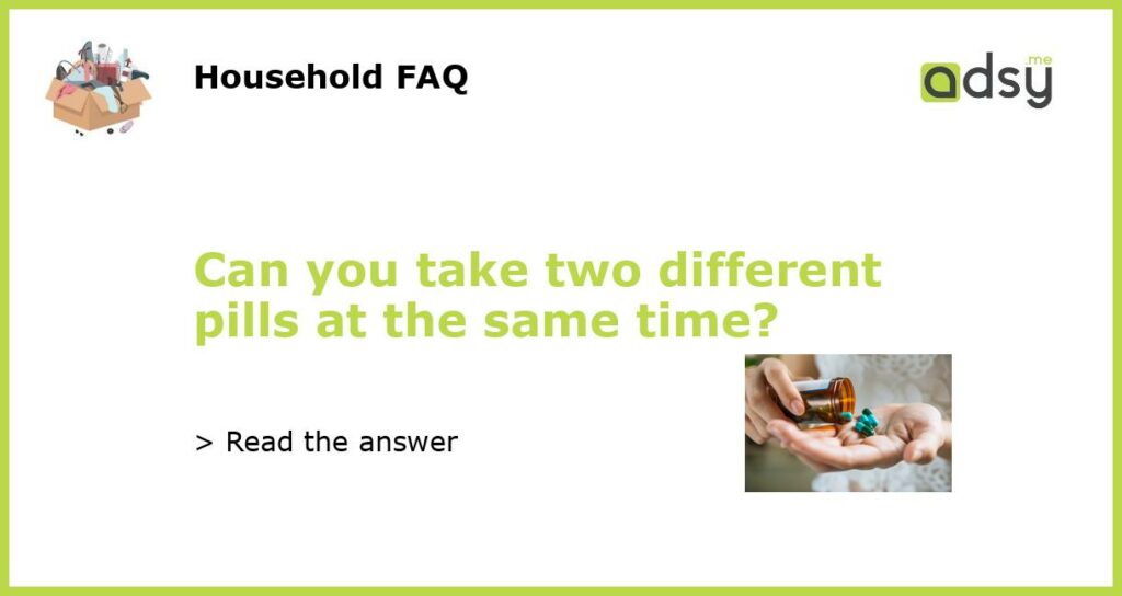 Can you take two different pills at the same time featured