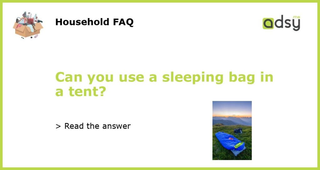Can you use a sleeping bag in a tent featured