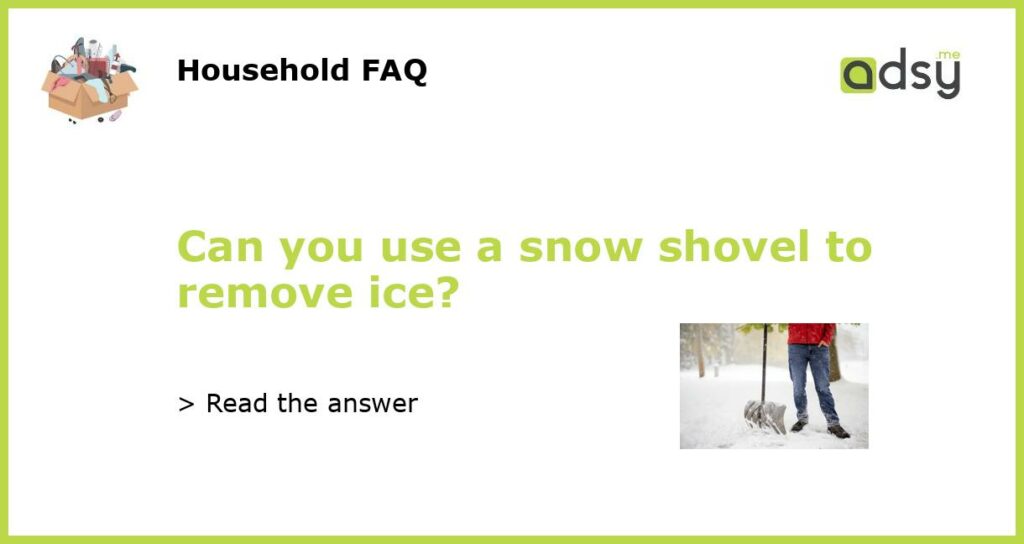 Can you use a snow shovel to remove ice featured