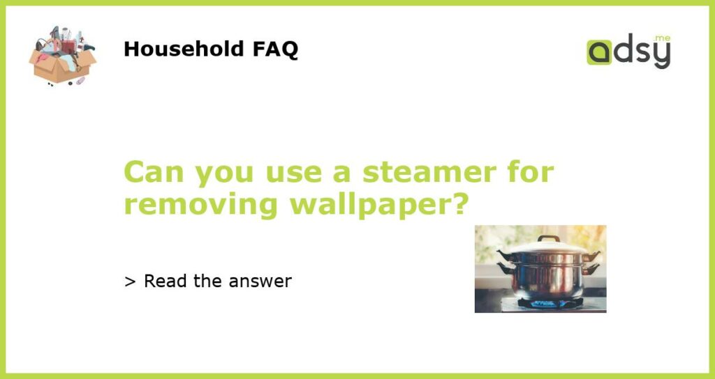 Can you use a steamer for removing wallpaper featured