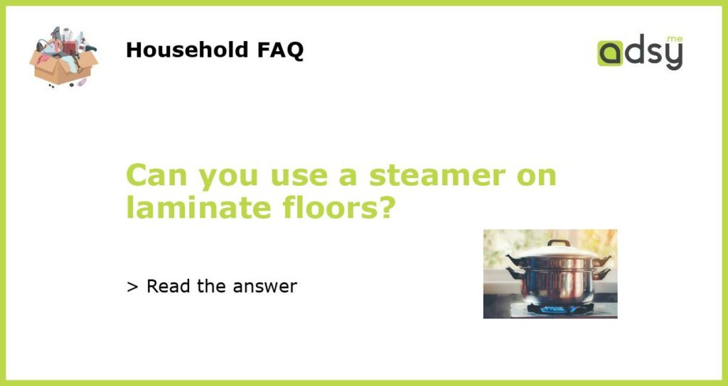 Can you use a steamer on laminate floors featured
