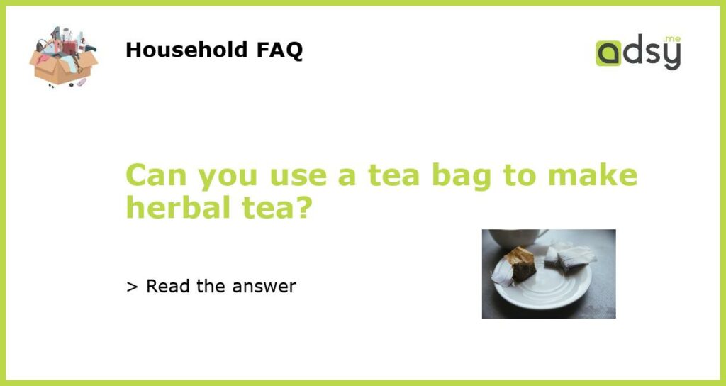 Can you use a tea bag to make herbal tea featured