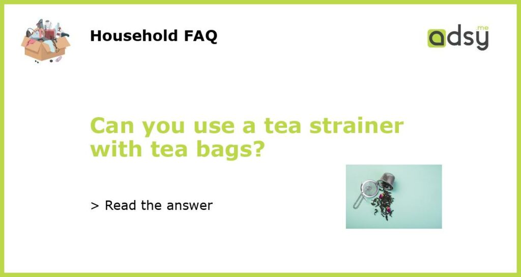 Can you use a tea strainer with tea bags featured