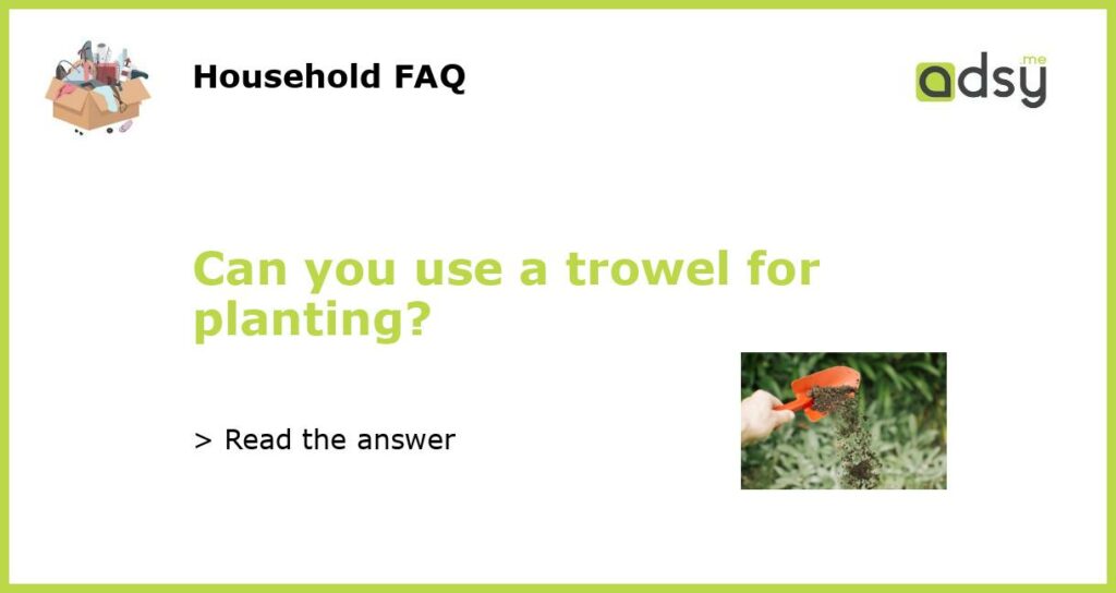 Can you use a trowel for planting featured