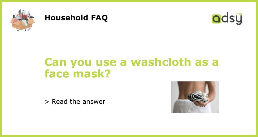 Can you use a washcloth as a face mask featured