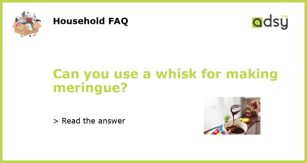 Can you use a whisk for making meringue?