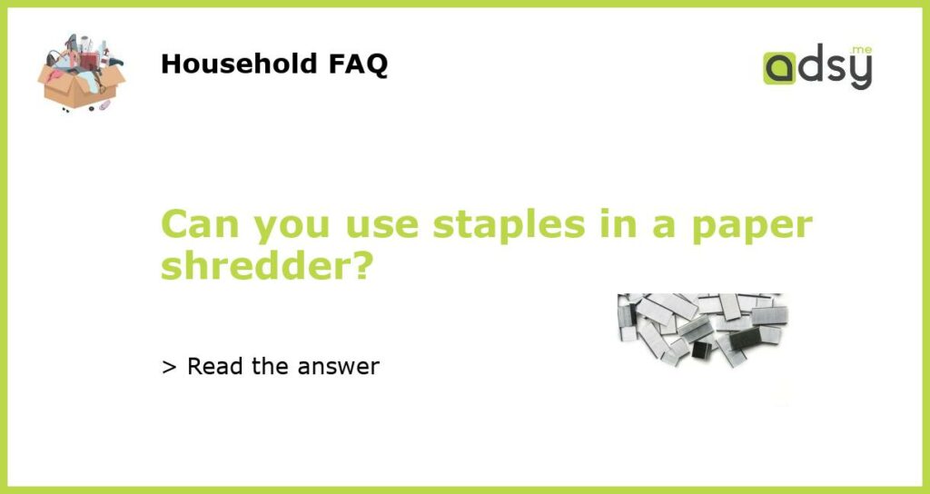 Can you use staples in a paper shredder?