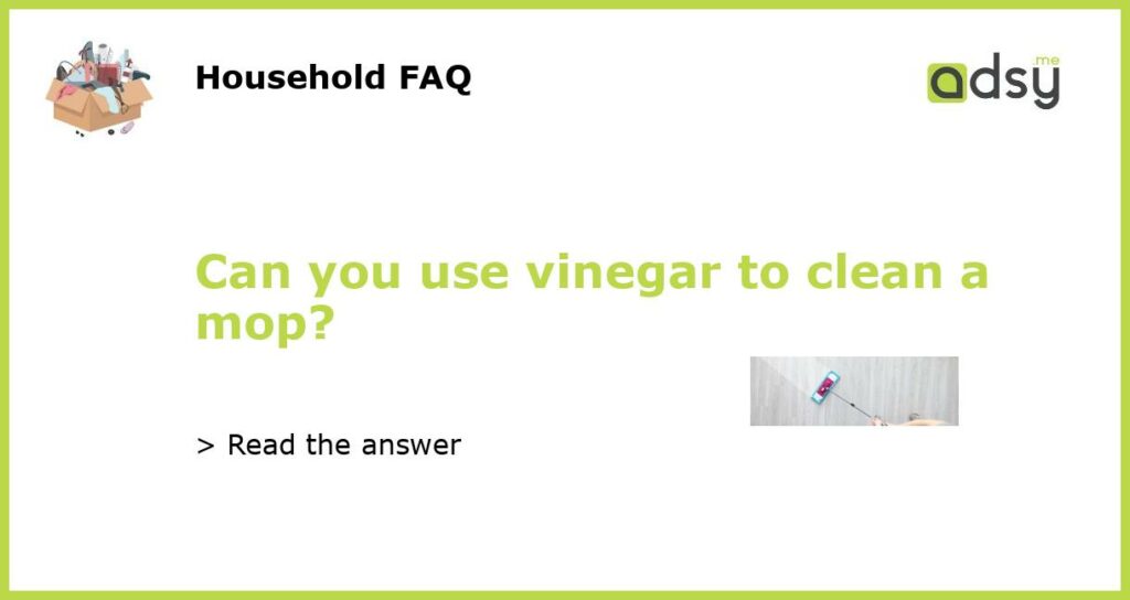 Can you use vinegar to clean a mop featured