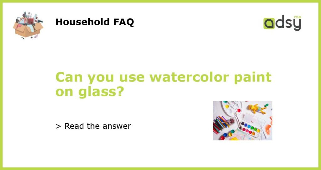 Can you use watercolor paint on glass featured