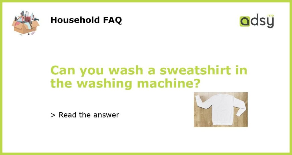 Can you wash a sweatshirt in the washing machine featured
