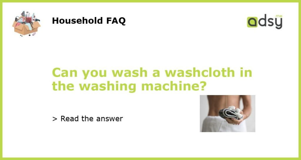 Can you wash a washcloth in the washing machine featured