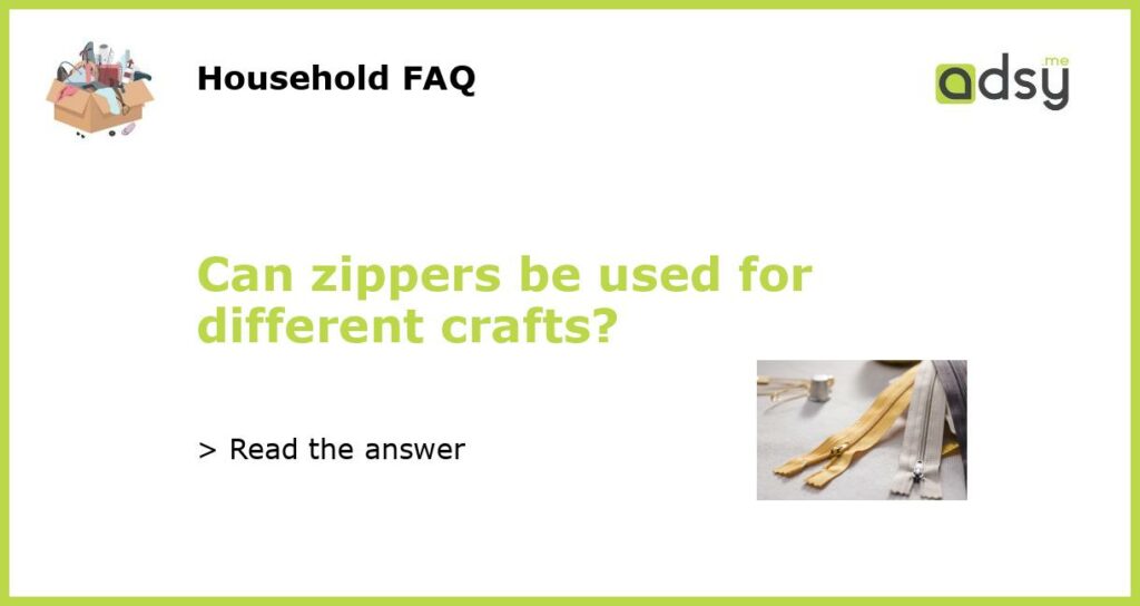 Can zippers be used for different crafts featured