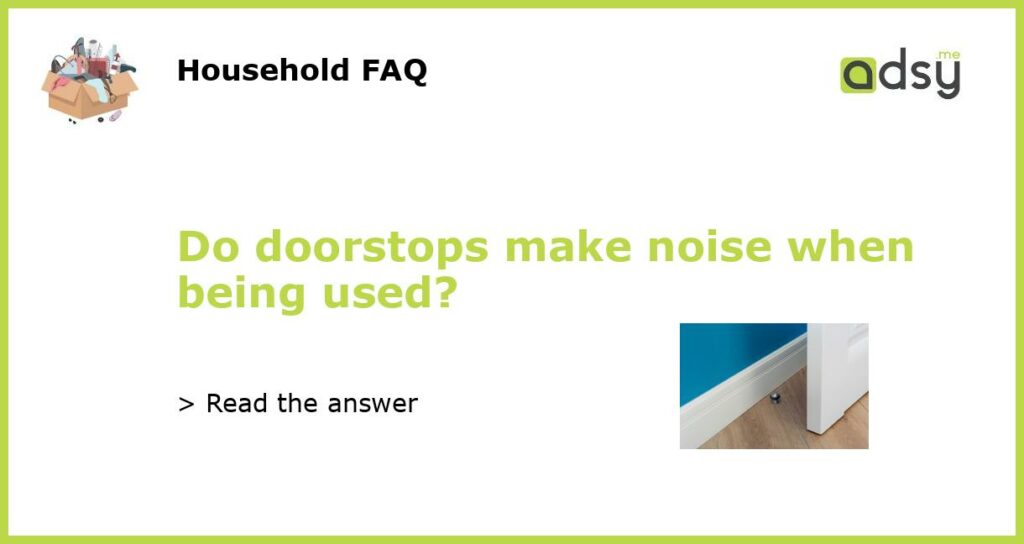 Do doorstops make noise when being used featured