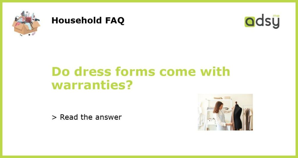 Do dress forms come with warranties featured