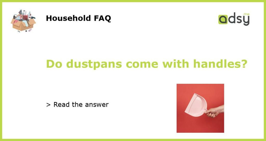 Do dustpans come with handles featured