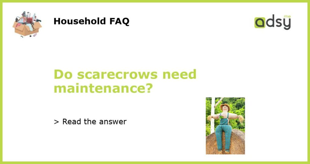 Do scarecrows need maintenance featured