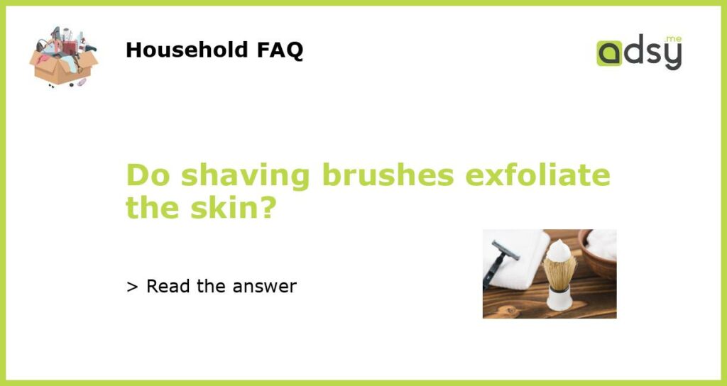 Do shaving brushes exfoliate the skin featured