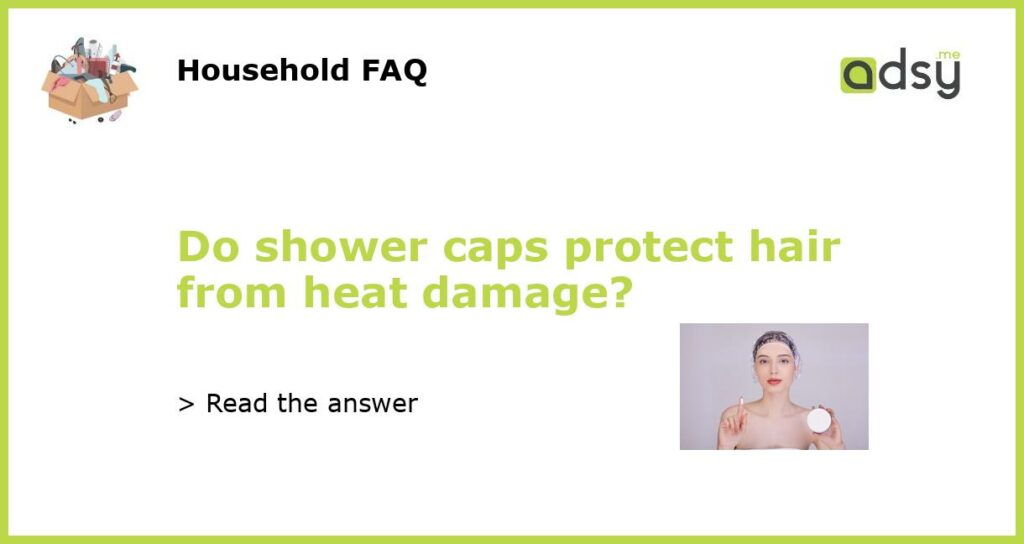Do shower caps protect hair from heat damage featured