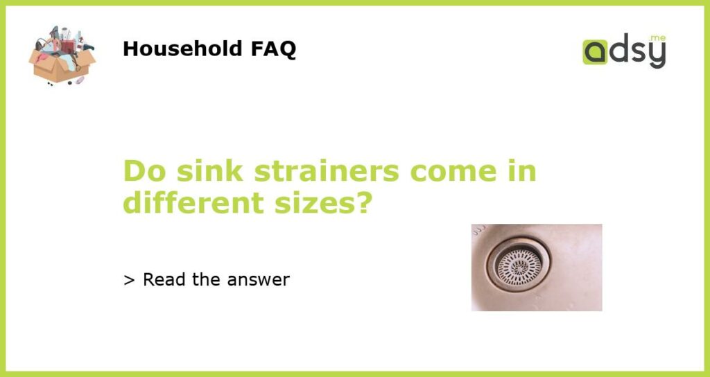 Do sink strainers come in different sizes featured