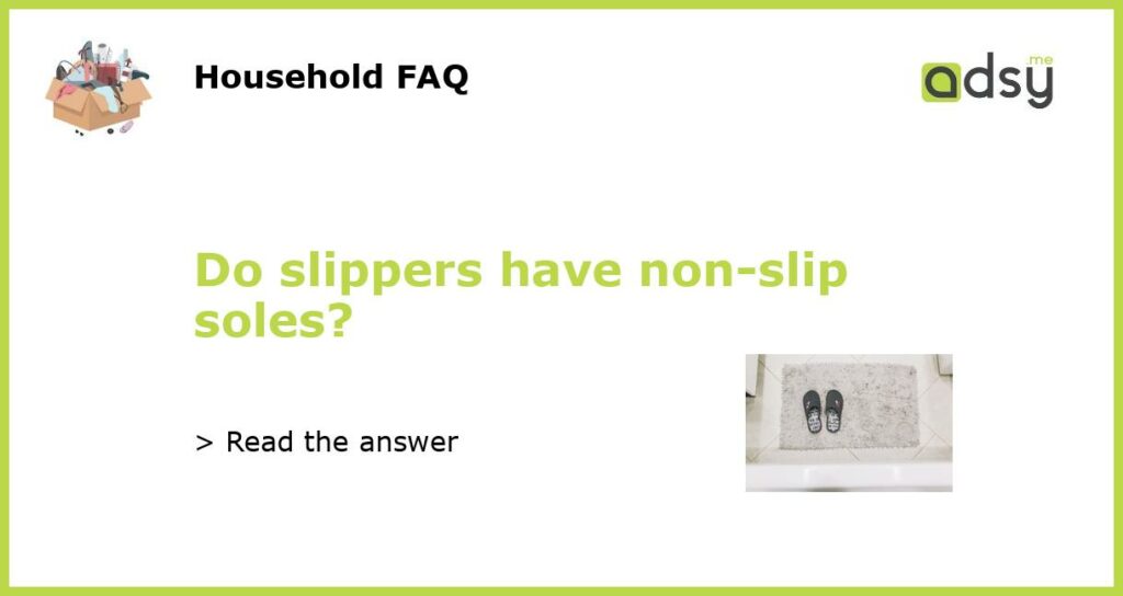 Do slippers have non slip soles featured