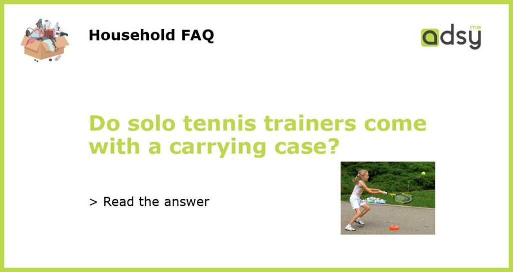 Do solo tennis trainers come with a carrying case featured