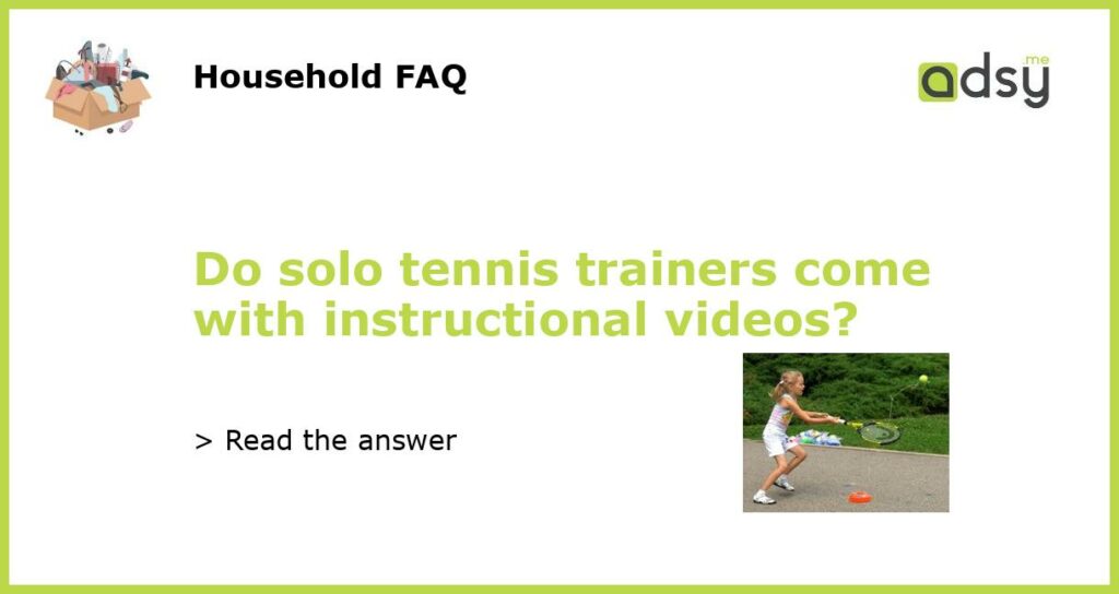 Do solo tennis trainers come with instructional videos featured