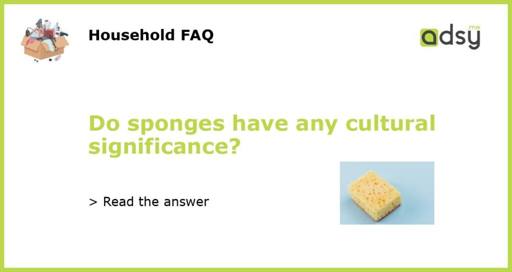 Do sponges have any cultural significance featured
