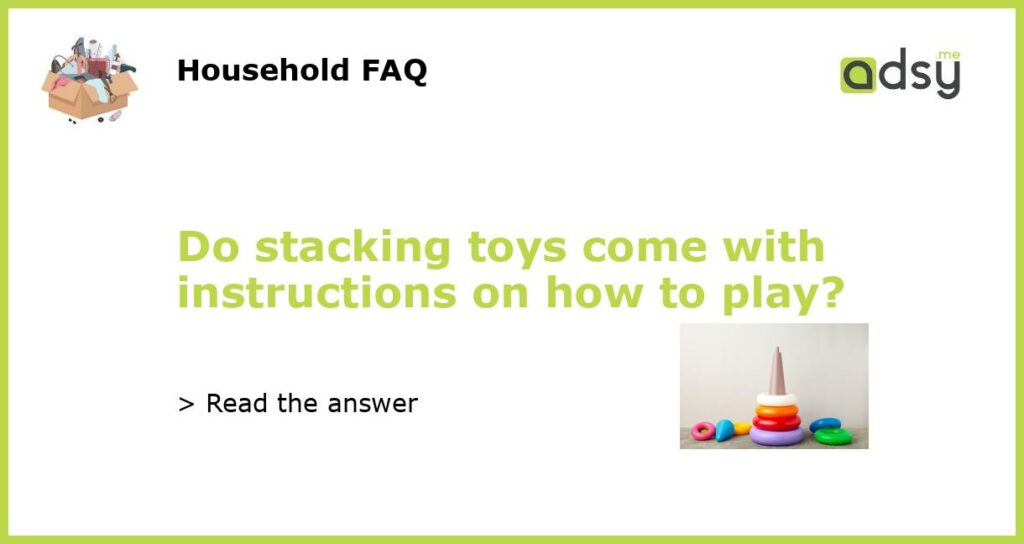 Do stacking toys come with instructions on how to play featured