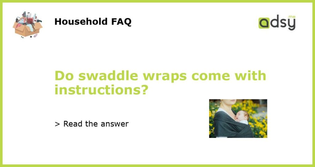 Do swaddle wraps come with instructions featured