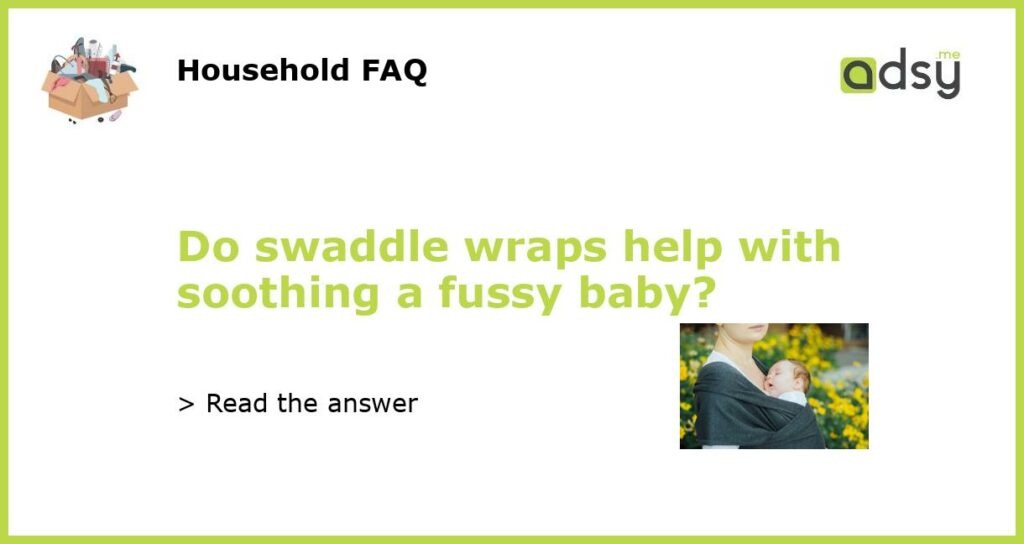 Do swaddle wraps help with soothing a fussy baby featured
