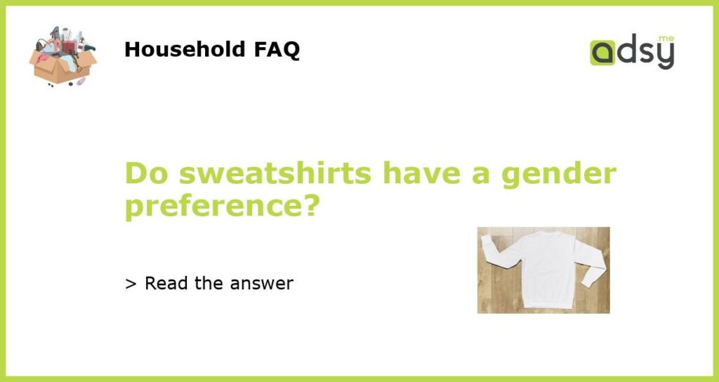 Do sweatshirts have a gender preference featured