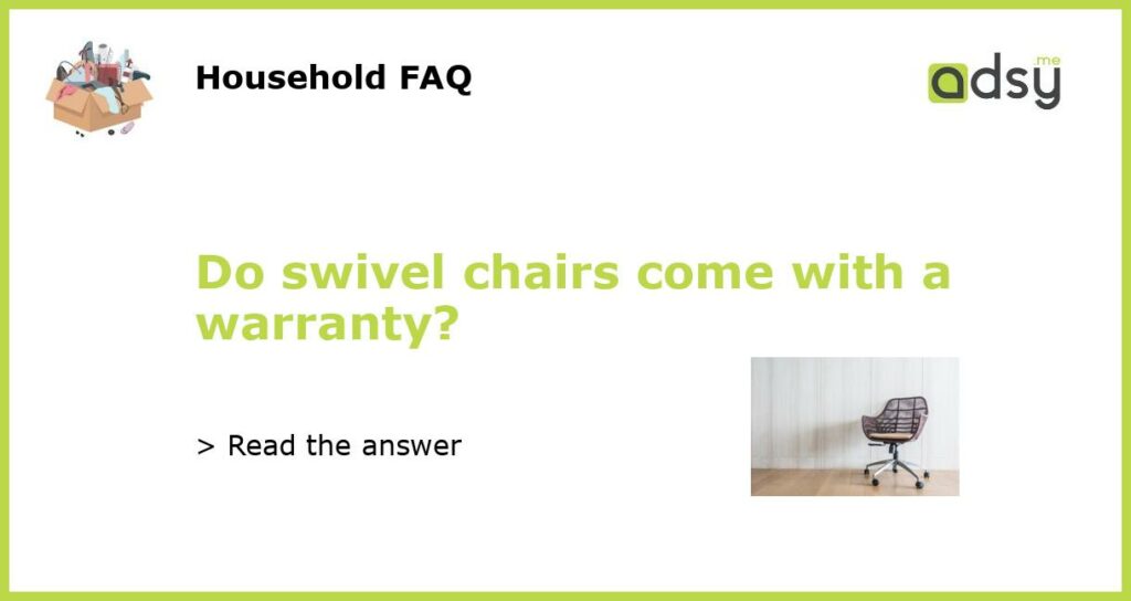 Do swivel chairs come with a warranty?