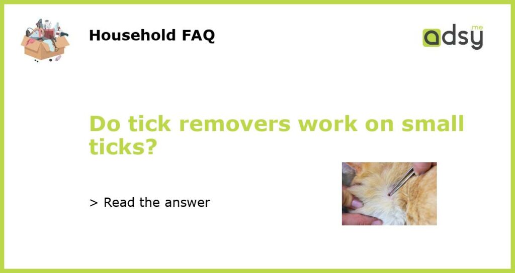 Do tick removers work on small ticks featured
