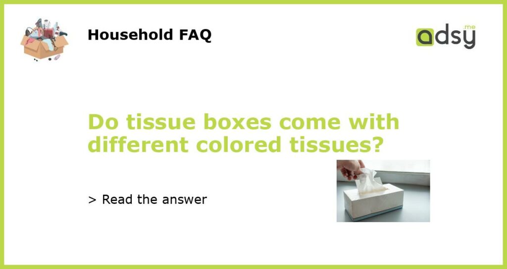Do tissue boxes come with different colored tissues featured