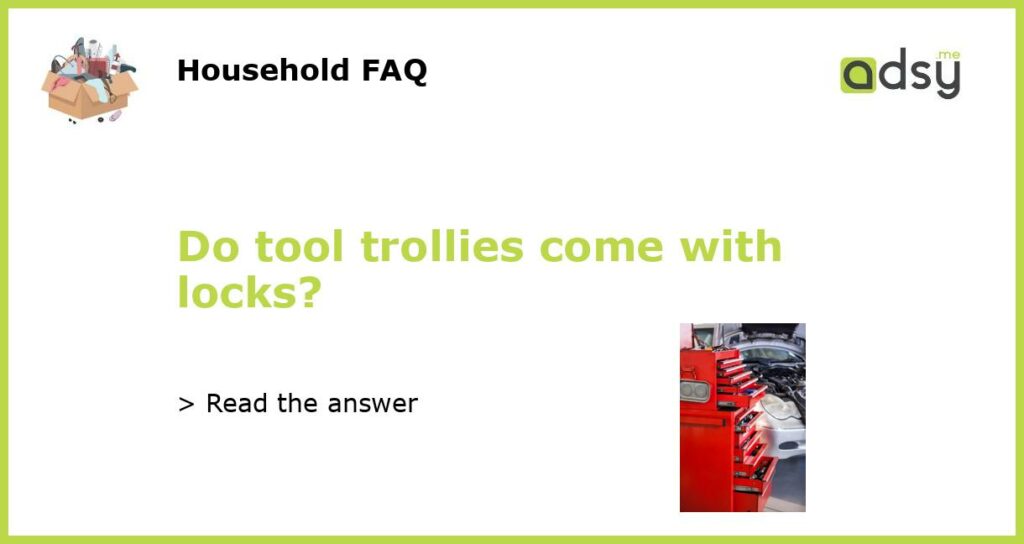 Do tool trollies come with locks featured