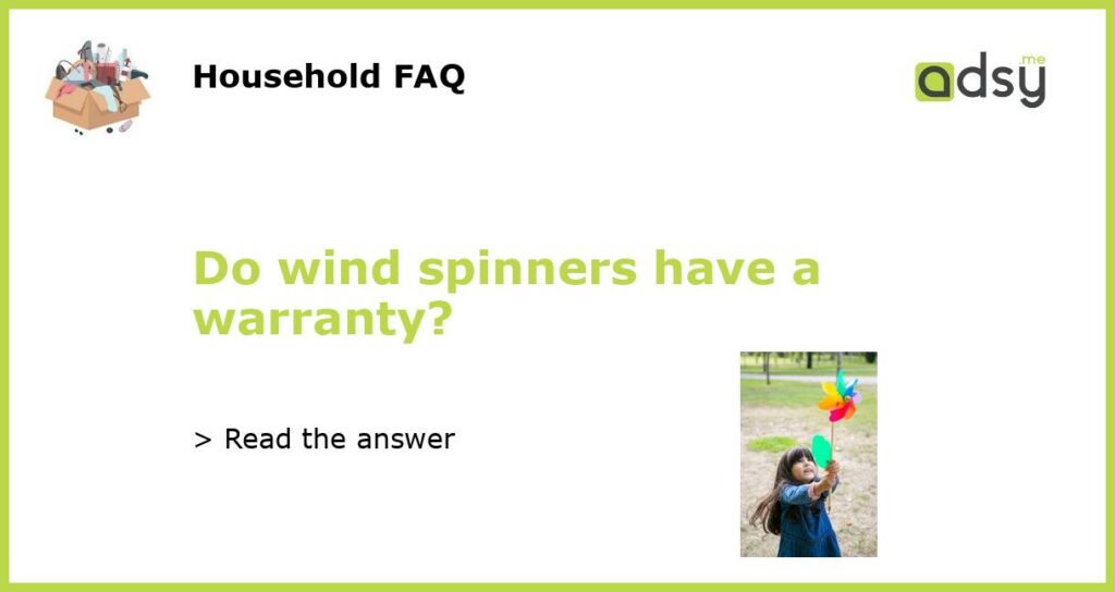 Do wind spinners have a warranty featured