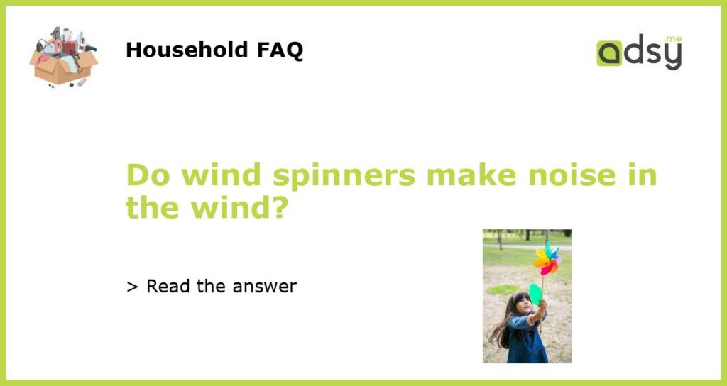 Do wind spinners make noise in the wind featured