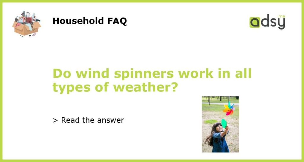 Do wind spinners work in all types of weather featured