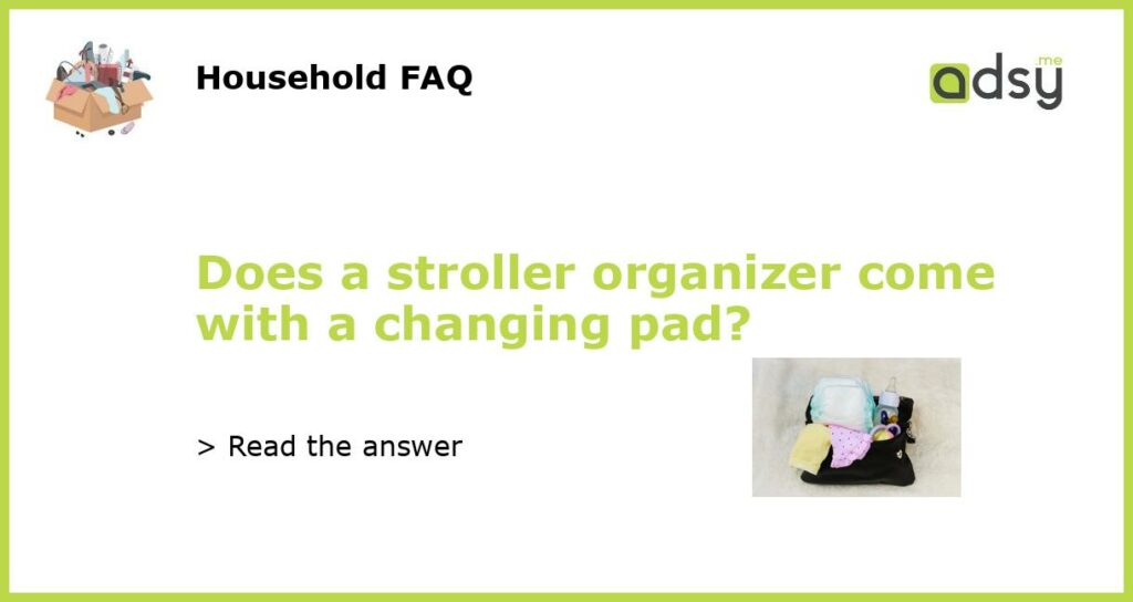 Does a stroller organizer come with a changing pad featured