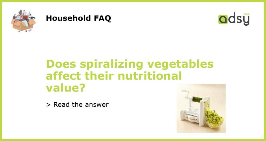 Does spiralizing vegetables affect their nutritional value featured